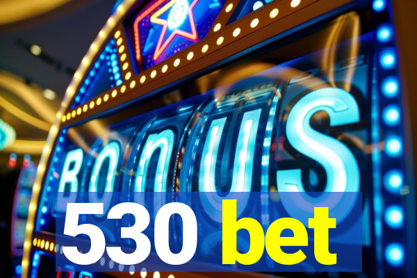 530 bet